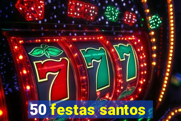 50 festas santos - sp